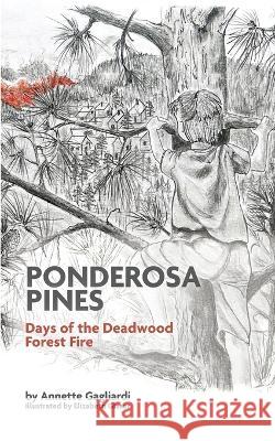 Ponderosa Pines: Days of the Deadwood Forest Fire Annette Gagliardi Elizabeth Glaser Erica Onsrud 9781955338073 Pocahontas Press - książka