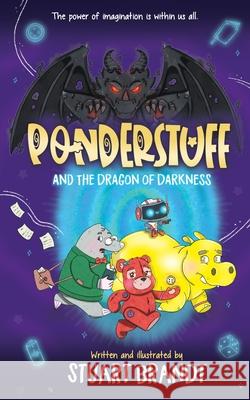 Ponderstuff and The Dragon of Darkness Stuart Brandt Stuart Brandt 9781739300463 Hb Publishing House - książka