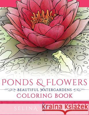 Ponds and Flowers - Beautiful Watergardens Coloring Book Selina Fenech 9780648026938 Fairies and Fantasy Pty Ltd - książka