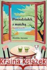 Poniedziałek z matchą Michiko Aoyama 9788368228748 Relacja - książka
