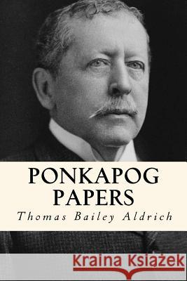 Ponkapog papers Aldrich, Thomas Bailey 9781979820516 Createspace Independent Publishing Platform - książka