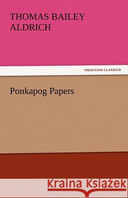 Ponkapog Papers Thomas Bailey Aldrich   9783842438316 tredition GmbH - książka