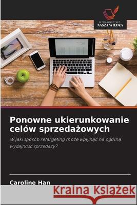 Ponowne ukierunkowanie celów sprzedazowych Han, Caroline 9786200719577 Wydawnictwo Nasza Wiedza - książka