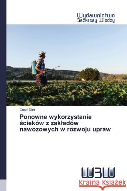 Ponowne wykorzystanie scieków z zakladów nawozowych w rozwoju upraw Dixit, Gopal, Dr. 9786200809667 Wydawnictwo Bezkresy Wiedzy - książka