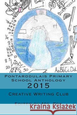 Pontarddulais Primary School Anthology: 2015 Creative Writing Clu MR Fox 9781508697992 Createspace - książka