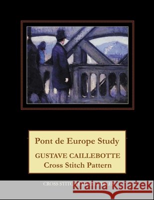 Ponte de Europe Study: Gustave Caillebotte Cross Stitch Pattern Kathleen George Cross Stitch Collectibles  9798745442742 Independently Published - książka