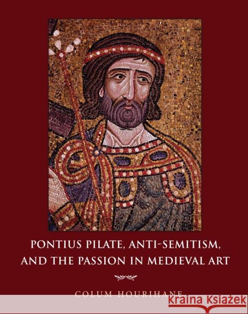 Pontius Pilate, Anti-Semitism, and the Passion in Medieval Art Colum Hourihane 9780691139562 Princeton University Press - książka