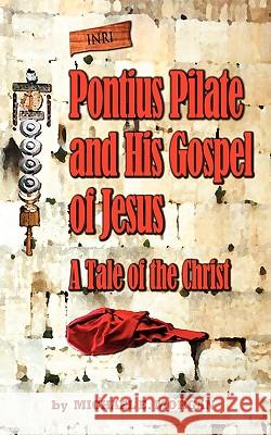 Pontius Pilate's Gospel of Jesus Michael E Morgan 9780966239706 Dawntrader Books, LLC - książka