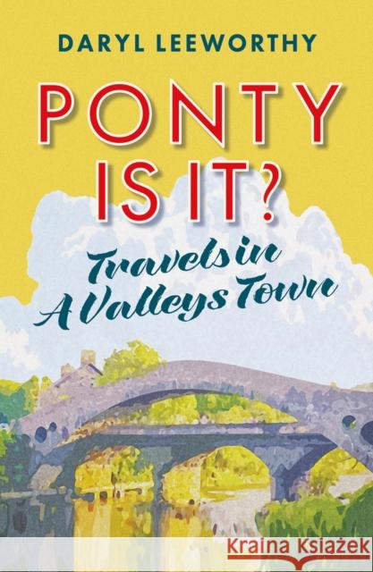 Ponty is it?: Travels in a Valleys Town Daryl Leeworthy 9781914595943 Parthian - książka