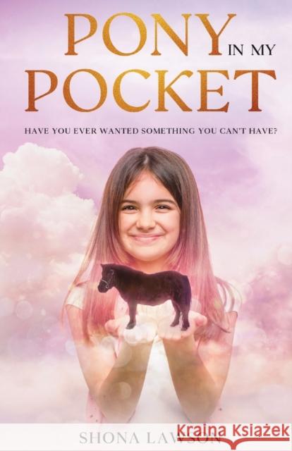 Pony In My Pocket: Have you ever wanted something you cant have? Lawson, Shona 9781739677404 Shona Lawson - książka