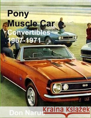 Pony Muscle Car Convertibles 1967-1971 Don Narus 9781329929777 Lulu.com - książka