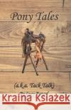Pony Tales: (a.k.a. Tack Talk) Rangel, Lucy 9798662869530 Independently Published