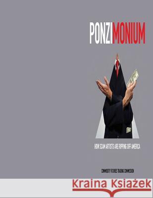 PONZIMONIUM How Scam Artists are Ripping Off America (Black and White) Commodity Futures Trading Commission 9781506005652 Createspace - książka