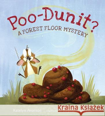 Poo-Dunit?: A Forest Floor Mystery Katelyn Aronson Stephanie Laberis 9781536216370 Candlewick Press (MA) - książka