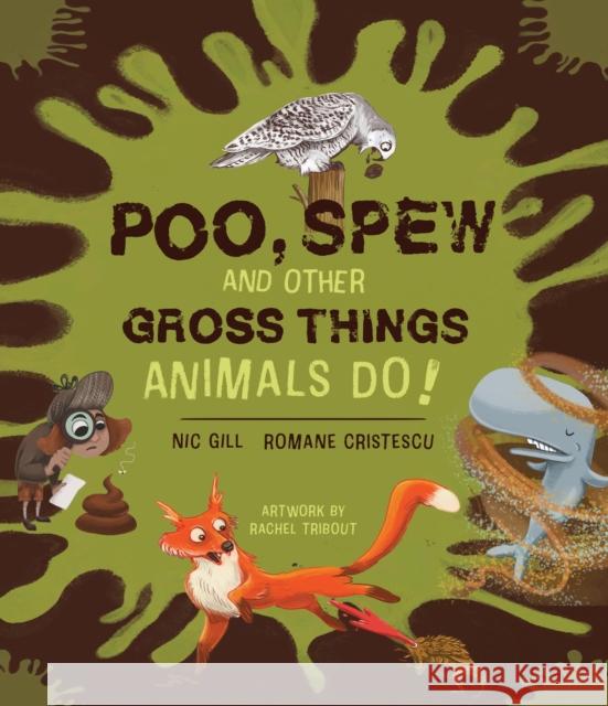 Poo, Spew and Other Gross Things Animals Do! Nicole Gill Romane Cristescu Rachel Tribout 9781486314867 CSIRO Publishing - książka