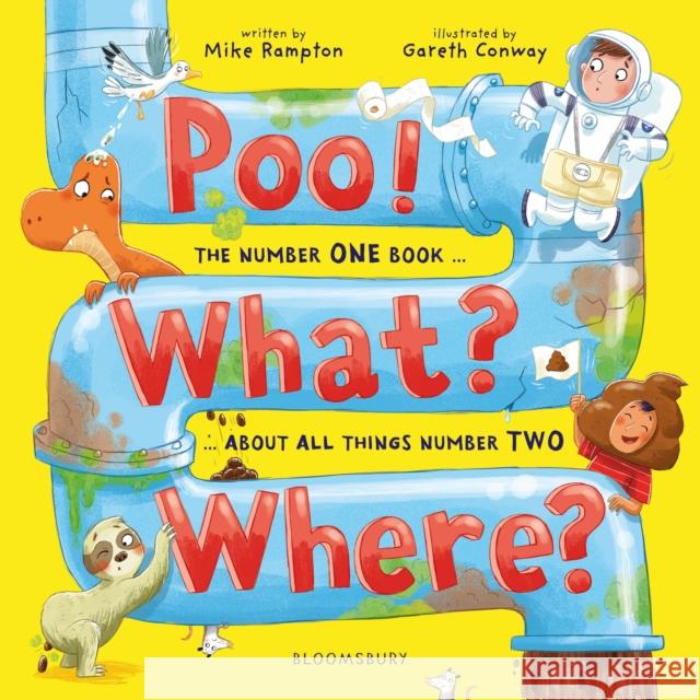 Poo! What? Where?: The number ONE book about all things number TWO Mike Rampton 9781526671240 Bloomsbury Publishing PLC - książka