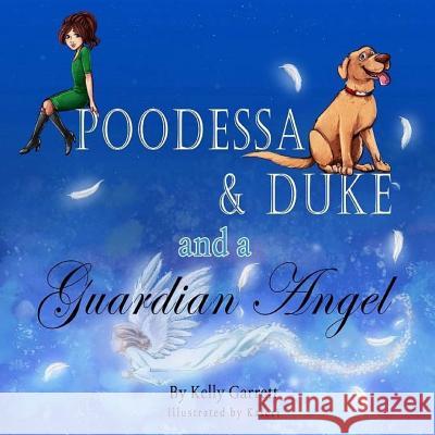 Poodessa & Duke and a Guardian Angel Kelly Garrett 9781729513064 Createspace Independent Publishing Platform - książka