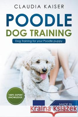 Poodle Training - Dog Training for your Poodle puppy Claudia Kaiser 9781393006459 Expertengruppe Verlag - książka