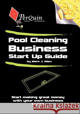 Pool Cleaning Business Start-Up Guide Mark J. Allen 9781456492168 Createspace - książka
