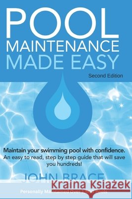 Pool Maintenance Made Easy (Second Edition) John Brace 9781508703136 Createspace - książka