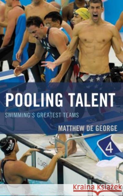 Pooling Talent: Swimming's Greatest Teams de George, Matthew 9781442237018 Rowman & Littlefield Publishers - książka