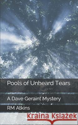 Pools of Unheard Tears R. M. Atkins 9781453809013 Createspace - książka