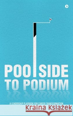 Poolside to Podium: A Leadership Playbook for Career Transformation Kriti Rana 9798902073437 Notion Press - książka