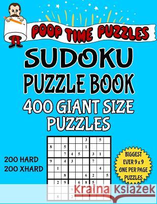 Poop Time Puzzles Sudoku Puzzle Book, 400 Giant Size Puzzles, 200 Hard and 200 Extra Hard: One Gigantic Puzzle Per Letter Size Page Poop Time Puzzles 9781542545693 Createspace Independent Publishing Platform - książka