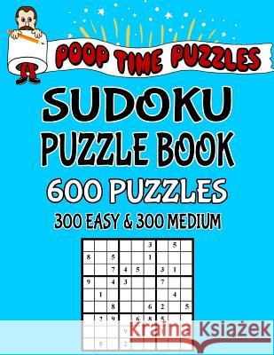 Poop Time Puzzles Sudoku Puzzle Book, 600 Puzzles: 300 Easy and 300 Medium With Solutions Puzzles, Poop Time 9781542340748 Createspace Independent Publishing Platform - książka