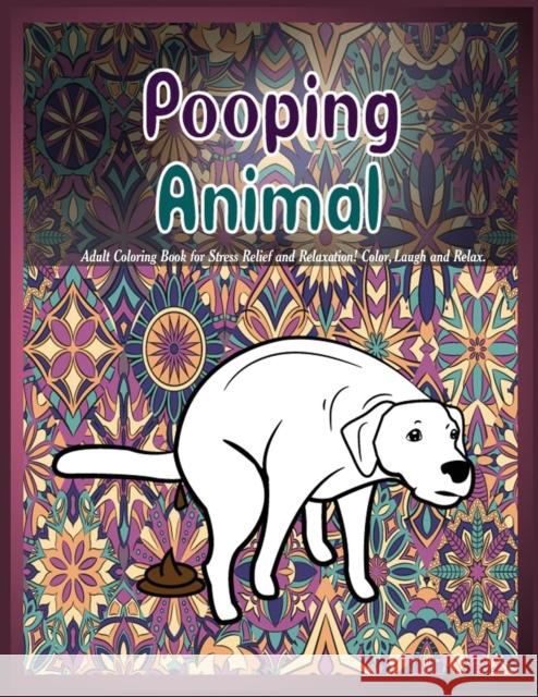 Pooping Animals: Adult Coloring Book for Stress Relief and Relaxation! Color, Laugh and Relax. Color Prime 9781950772230 Mainland Publisher - książka