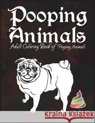 Pooping Animals: Animal Lovers Antistress and Relaxing Creative Design Animal Poop Coloring Book Publication, Duong-Darko 9798591883294 Independently Published - książka