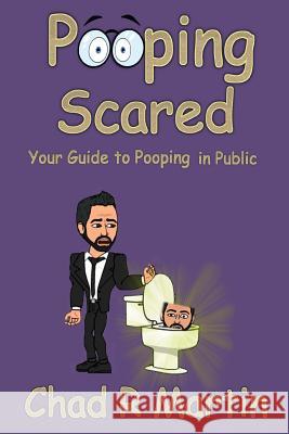 Pooping Scared: Your Guide To Pooping In Public Martin, Chad R. 9781496080189 Createspace - książka