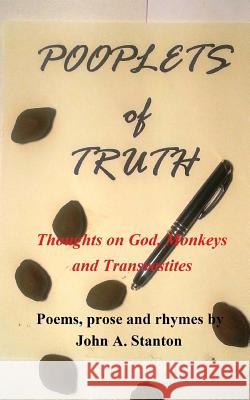 Pooplets of Truth: Thoughts on God, Monkeys and Transvestites John a. Stanton 9781493607426 Createspace - książka