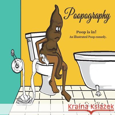 Poopography: Poop is in! An illustrated Poop comedy Holt, Shon R. 9781719044806 Createspace Independent Publishing Platform - książka