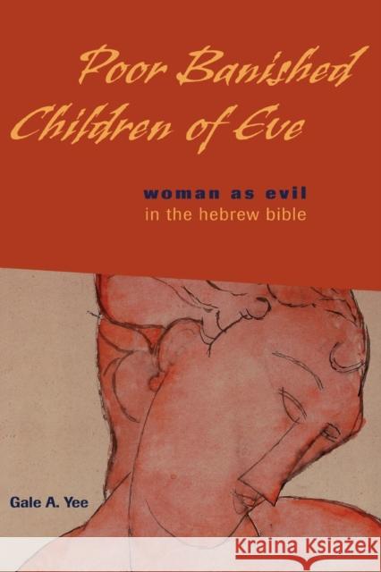 Poor Banished Children of Eve: Woman as Evil in the Hebrew Bible Yee, Gale a. 9780800634575 Augsburg Fortress Publishers - książka