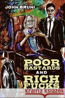 Poor Bastards and Rich Fucks John Bruni 9780692378670 Rooster Republic Press - książka