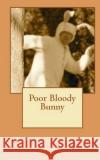 Poor Bloody Bunny MR Jerry McNutt 9780578047256 Kooks Entertainment