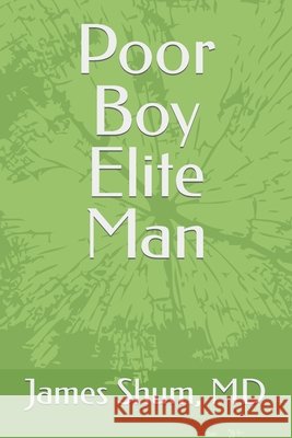 Poor Boy Elite Man MD James Shum MD 9798434728867 Independently published - książka