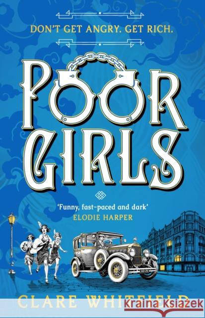 Poor Girls: The female Peaky Blinders meets The Bling Ring in this gripping historical thriller Clare Whitfield 9781837930883 Bloomsbury Publishing PLC - książka
