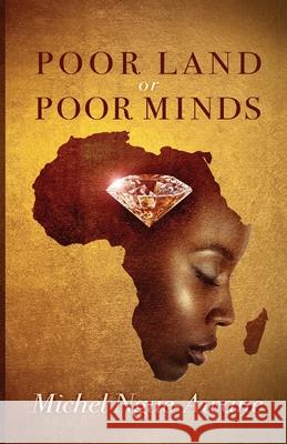 Poor Land or Poor Minds: Africa Respond! Michel Ngue-Awane 9780995727625 Mna Publishing - książka