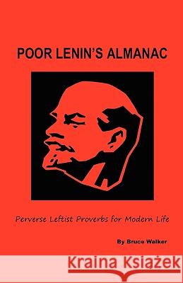 Poor Lenin's Almanac : Perverse Leftist Proverbs for Modern Life Bruce Walker 9781432756826 Outskirts Press - książka