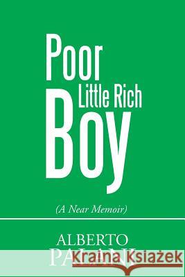 Poor Little Rich Boy: (A Near Memoir) Palani, Alberto 9781503577817 Xlibris Corporation - książka