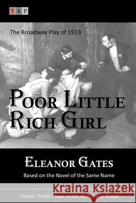 Poor Little Rich Girl: The Broadway Play of 1913 Eleanor Gates 9781546926191 Createspace Independent Publishing Platform - książka