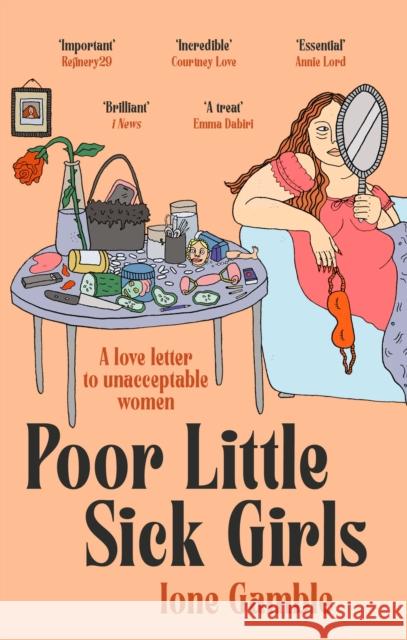 Poor Little Sick Girls: A love letter to unacceptable women Ione Gamble 9780349702421 Dialogue - książka