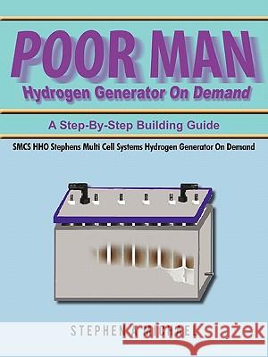 Poor Man Hydrogen Generator On Demand: SMCS HHO Stephens Multi Cell Systems Hydrogen Generator On Demand Michael, Stephen A. 9781456719920 Authorhouse - książka
