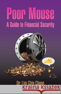 Poor Mouse: A Guide to Financial Security Dr Lim Chin Choon 9781543741711 Partridge Singapore - książka