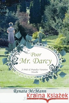 Poor Mr. Darcy: A Pride & Prejudice Novella Summer Hanford Renata McMann 9781515031529 Createspace - książka
