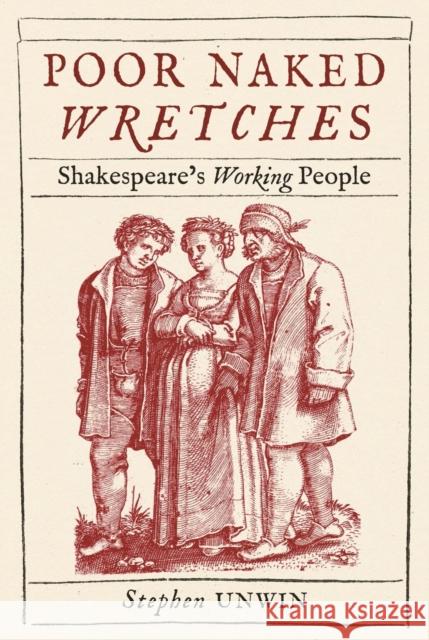 Poor Naked Wretches: Shakespeare's Working People Stephen Unwin 9781789146615 Reaktion Books - książka