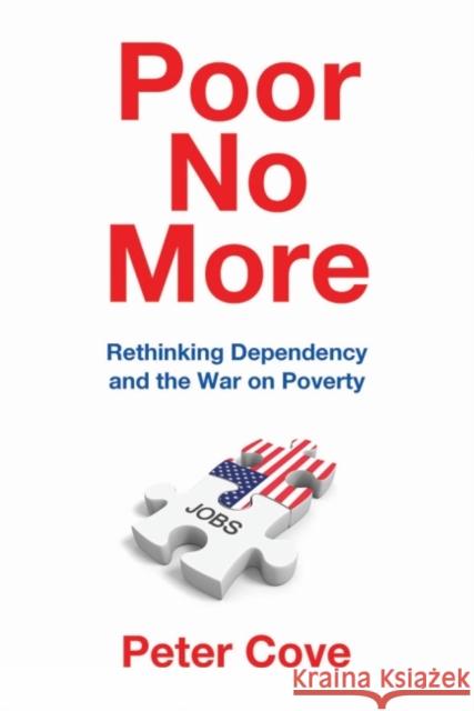 Poor No More: Rethinking Dependency and the War on Poverty Peter Cove 9781412864343 Transaction Publishers - książka