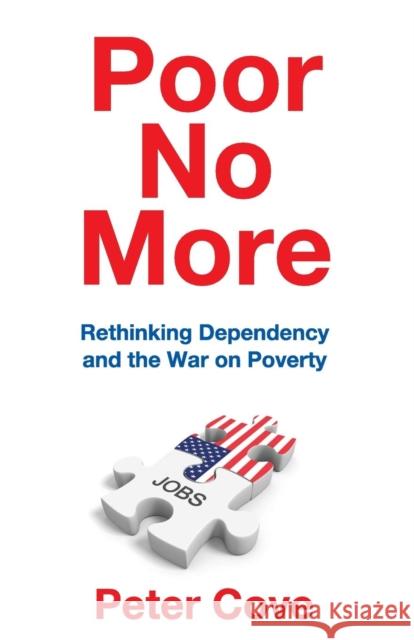 Poor No More: Rethinking Dependency and the War on Poverty Peter Cove 9781412864459 Transaction Publishers - książka